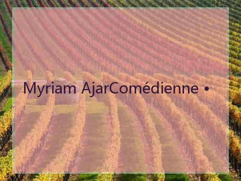 Myriam AjarComédienne •